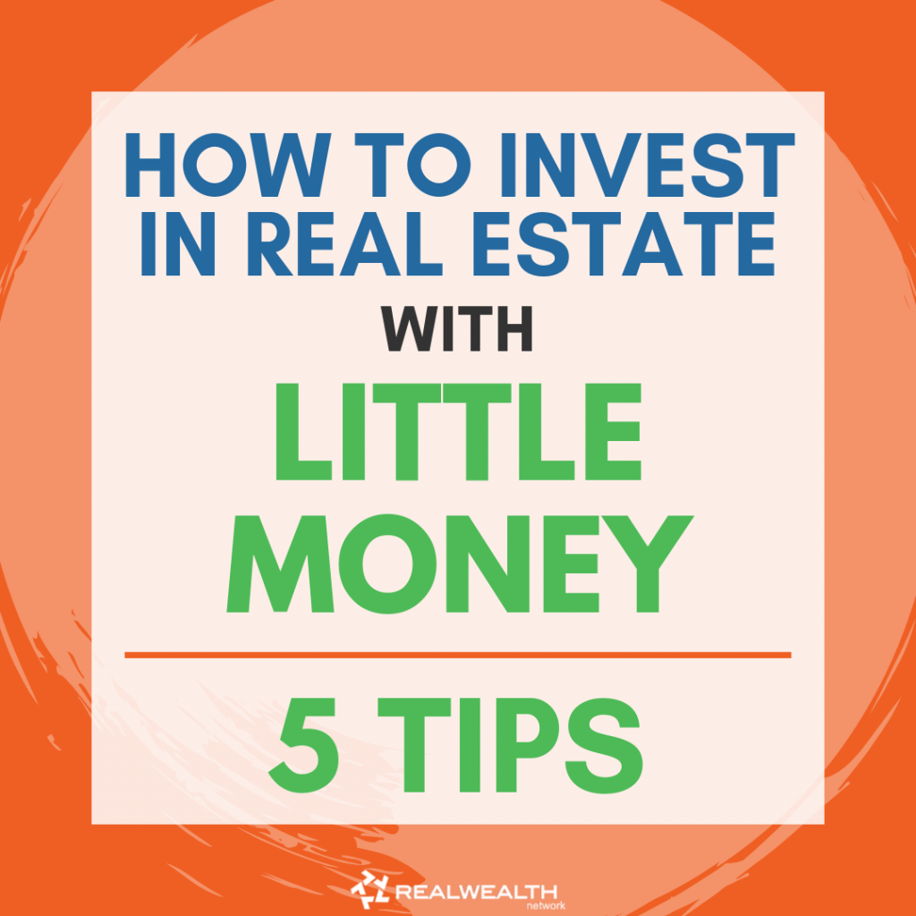 How to Invest in Real Estate with Little (or No) Money