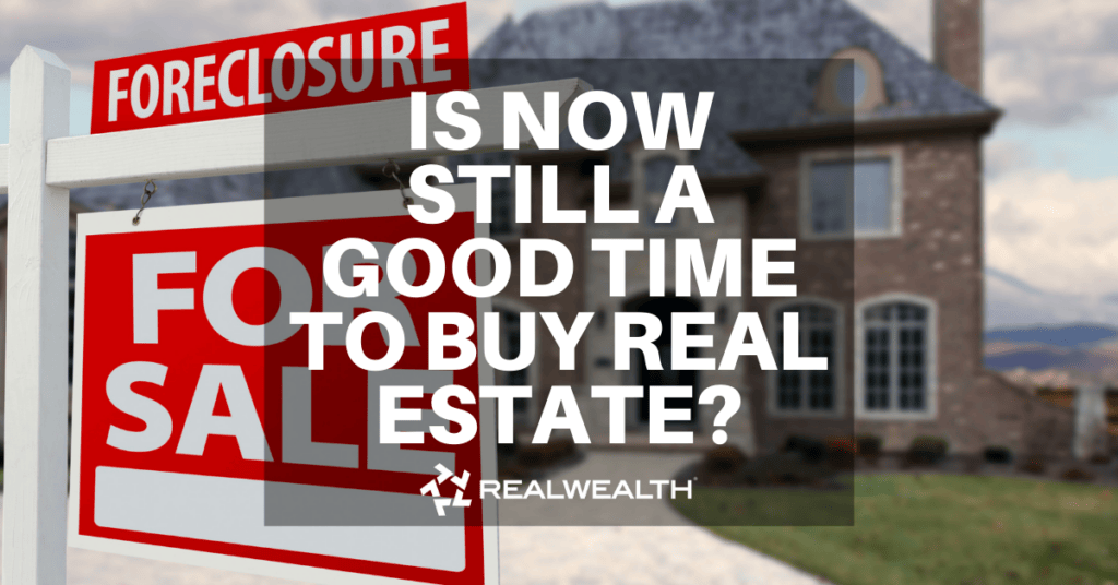 Is Now a Good Time To Buy Real Estate Even if there's a Foreclosure Crisis?